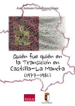 QUIÉN FUE QUIÉN EN LA TRANSICIÓN EN CASTILLA-LA MANCHA (1977-1982)