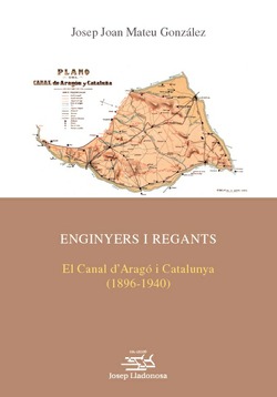 ENGINYERS I REGANTS. EL CANAL D'ARAG I CATALUNYA (1896-1940)
