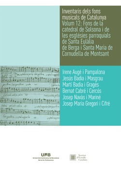 INVENTARIS DELS FONS MUSICALS DE CATALUNYA. VOLUM 12: FONS DE LA CATEDRAL DE SOLSONA I DE LES ESGLÉSIES PARROQUIALS DE SANTA EULÀLIA DE BERGA I SANTA 