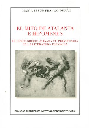 EL MITO DE ATALANTA E HIPMENES. FUENTES GRECOLATINAS Y SU SUPERVIVENCIA EN LA LITERATURA ESPAOLA