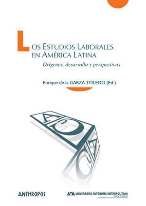 LOS ESTUDIOS LABORALES EN AMRICA LATINA ORGENES, DESARROLLO Y PERSPECTIVAS