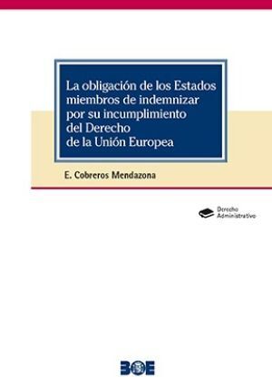 LA OBLIGACIN DE LOS ESTADOS MIEMBROS DE INDEMNIZAR POR SU INCUMPLIMIENTO DEL DERECHO DE LA UNIN EU