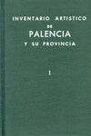 INVENTARIO ARTSTICO DE PALENCIA Y SU PROVINCIA. TOMO I: CIUDAD DE PALENCIA, ANTIGUOS PARTIDOS JUDIC