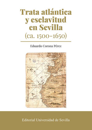 TRATA ATLNTICA Y ESCLAVITUD EN SEVILLA (CA. 1500-1650)