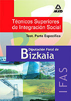 TCNICOS SUPERIORES DE INTEGRACIN SOCIAL DE LA DIPUTACIN FORAL DE BIZKAIA. INSTITUTO DE ASISTENCIA SOCIAL. TEST PARTE ESPECFICA.