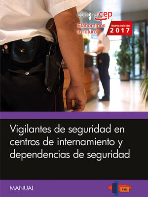 MANUAL. VIGILANTES DE SEGURIDAD EN CENTROS DE INTERNAMIENTO Y DEPENDENCIAS DE SEGURIDAD