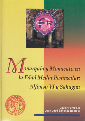 MONARQUA Y MONACATO EN LA EDAD MEDIA PENINSULAR: ALFONSO VI Y SAHAGN