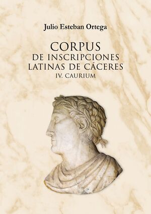 CORPUS DE INSCRIPCIONES LATINAS DE CCERES IV. CAURIUM