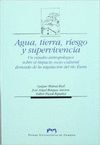 AGUA, TIERRA, RIESGO Y SUPERVIVENCIA. UN ESTUDIO ANTROPOLGICO SOBRE EL IMPACTO SOCIO-CULTURAL DERIV