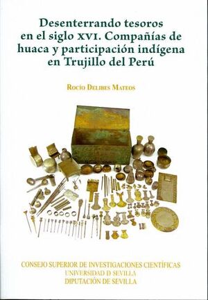 DESENTERRANDO TESOROS EN EL SIGLO XVI. COMPAAS DE HUACA Y PARTICIPACIN INDGENA EN TRUJILLO DEL P