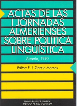 ACTAS DE LAS I JORNADAS ALMERIENSES SOBRE POLTICA LINGSTICA