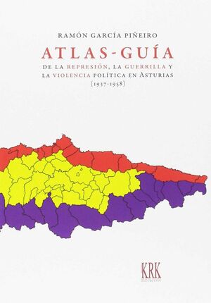 ATLAS-GUA DE LA REPRESIN, LA GUERRILLA Y LA VIOLENCIA POLTICA EN ASTURIAS (1937-1958)