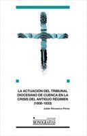 LA ACTUACIN DEL TRIBUNAL DIOCESANO DE CUENCA EN LA CRISIS DEL ANTIGUO RGIMEN