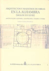 ARQUITECTOS Y MAESTROS DE OBRAS EN LA ALHAMBRA (SIGLOS XVI-XVIII) ARTFICES DE CANTERA, ALBAILERA