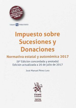 IMPUESTO SOBRE SUCESIONES Y DONACIONES ( NORMATIVA ESTATAL Y AUTONOMICA 2017 )