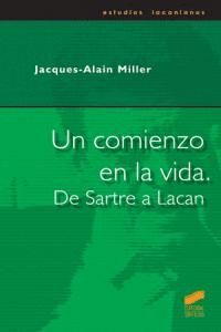 UN COMIENZO EN LA VIDA. DE SARTRE A LACAN