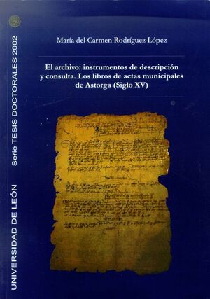 EL ARCHIVO: INSTRUMENTOS DE DESCRIPCIN Y CONSULTA. LOS LIBROS DE ACTAS MUNICIPALES DE ASTORGA (SIGL