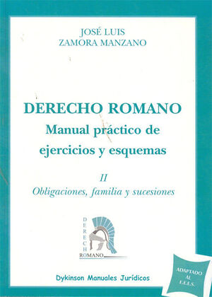 DERECHO ROMANO. MANUAL PRCTICO DE EJERCICIOS Y ESQUEMAS. OBLIGACIONES, FAMILIA Y SUCESIONES