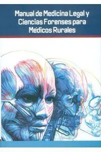 MANUAL DE MEDICINA LEGAL Y CIENCIAS FORENSES PARA MEDICOS RURALES